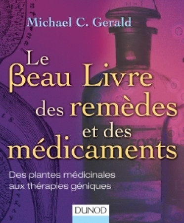 BEAU LIVRE DES REMEDES ET DES MEDICAMENT S - DES PLANTES MEDICINALES AUX THERAPIES G - Michael C. Gerald - DUNOD