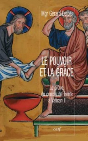 POUVOIR ET LA GRACE. LE PRETRE DU CONCIL E DE TRENTE A VATICAN II - Gérard Defois - CERF
