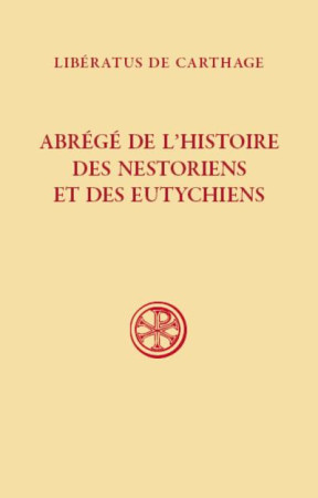 ABREGE DE L-HISTOIRE DES NESTORIENS ET DES EUTYCHIENS (607) - LIBERATUS DE CARTHAG - CERF