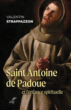 SAINT ANTOINE DE PADOUE ET L-ENFANCE SPIRITUELLE - STRAPPAZZON VALENTIN - CERF