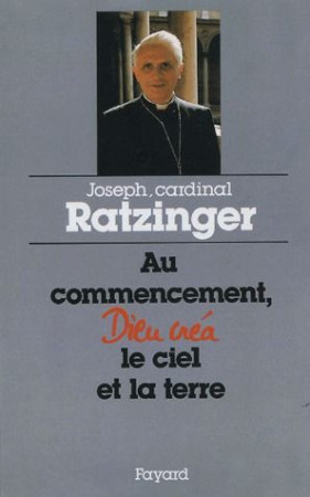 AU COMMENCEMENT DIEU CREA LE CIEL ET LA TERRE - RATZINGER JOSEPH - FAYARD