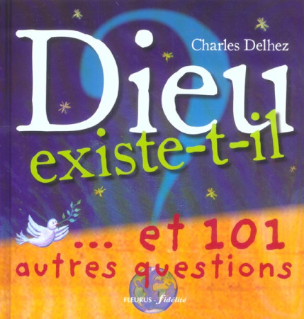 DIEU EXISTE-T-IL ?...ET 101 AUTRES QUESTION S - DELHEZ CHARLES - FLEURUS