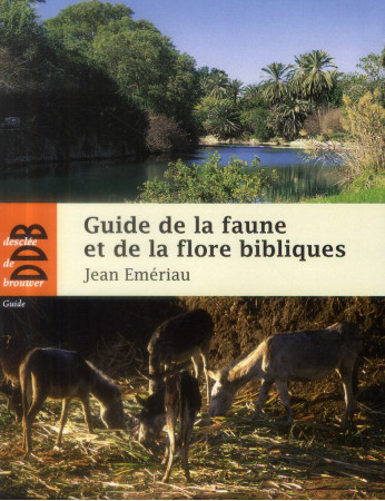 GUIDE DE LA FAUNE ET LA FLORE BIBLIQUES - EMERIAU JEAN - Desclée De Brouwer