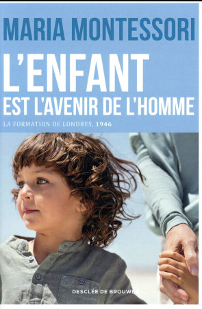 ENFANT EST L-AVENIR DE L-HOMME (L-) - MONTESSORI MARIA - Desclee De Brouwer