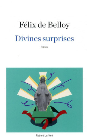 DIVINES SURPRISES - BELLOY FELIX DE - ROBERT LAFFONT