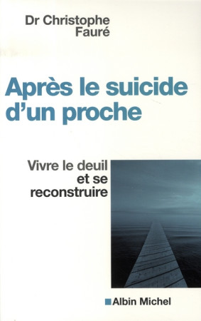 APRES LE SUICIDE D-UN PROCHE - FAURE DR CHRISTOPHE - ALBIN MICHEL