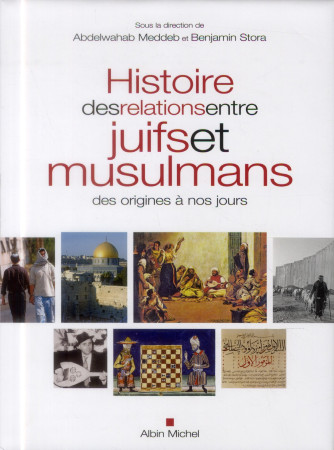 HISTOIRE DES RELATIONS ENTRE JUIFS ET MUSUL MANS (PRIX DE LANCEMENT:59 EURO) - MEDDEB ABDELWAHAB - Albin Michel