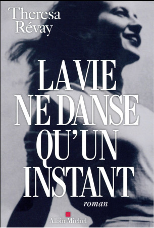 VIE NE DANSE QU- UN INSTANT - REVAY THERESA - ALBIN MICHEL