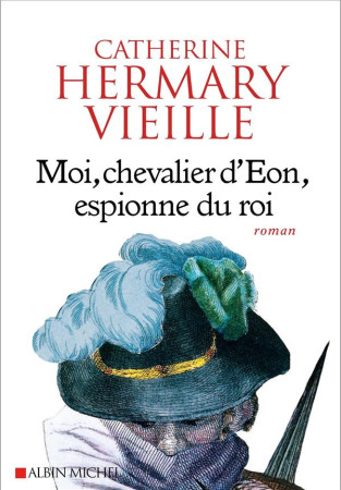 MOI, CHEVALIER D-EON, ESPIONNE DU ROI - HERMARY-VIEILLE C. - NC