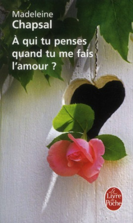 A QUI TU PENSES QUAND TU ME FAIS L-AMOUR ? - CHAPSAL MADELEINE - LGF/Livre de Poche