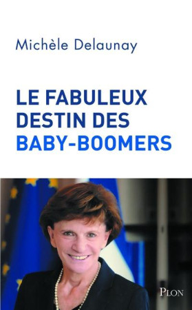 FABULEUX DESTIN DES BABY-BOOMERS - DELAUNAY MICHELE - PLON