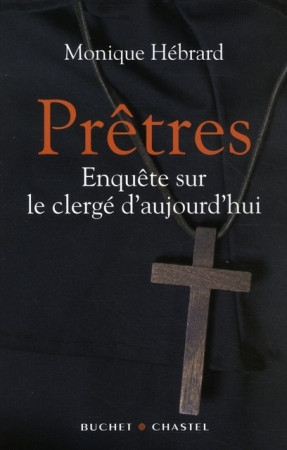 PRETRES. ENQUETE SUR LE CLERGE D-AUJOURD-HU I. - HEBRARD MONIQUE - BUCHET CHASTEL