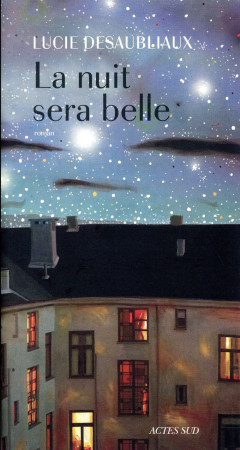 NUIT SERA BELLE - DESAUBLIAUX LUCIE - Actes Sud