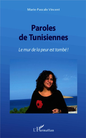 PAROLES DE TUNISIENNES LE MUR DE LA PEUR ES T TOMBE - VINCENT MARIE PASCAL - L'Harmattan
