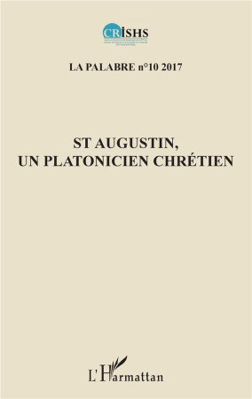 ST AUGUSTIN UN PLATONICIEN CHRETIEN - PALABRE 10 / CRISHS - L'Harmattan