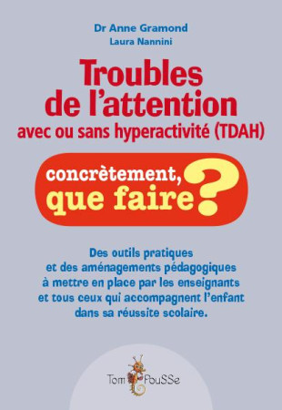TROUBLES DE L-ATTENTION (TDAH) CONCRETEMENT QUE FAIRE ? - GRAMOND ANNE - Tom pousse