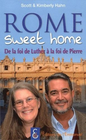 ROME SWEET HOME - DE LA FOI DE LUTHER A LA FOI DE PIERRE - HAHN CATHERINE - EMMANUEL