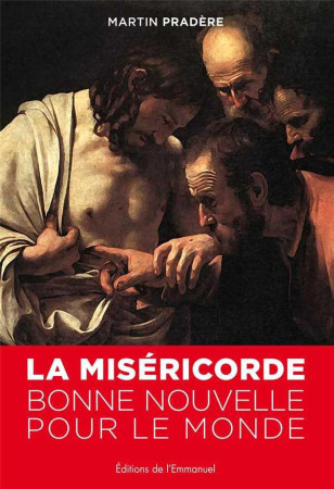 MISERICORDE, BONNE NOUVELLE POUR LE MONDE - MARTIN PRADERE - Ed. de l'Emmanuel