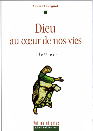 DIEU AU COEUR DE NOS VIES. LETTRES - Daniel BOURGUET - OLIVETAN