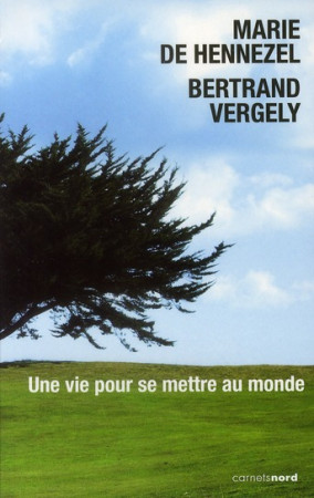 UNE VIE POUR SE METTRE AU MONDE - VERGELY BERTRAND - CARNETS NORD
