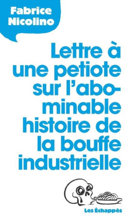 LETTRE A MA FILLE SUR L-ABOMINABLE HISTOIRE DE LA BOUFFE INDUSTRIELLE - NICOLINO FABRICE - Les échappés