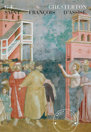 SAINT FRANCOIS D-ASSISE - CHESTERTON GILBERT K - BRUIT DU TEMPS