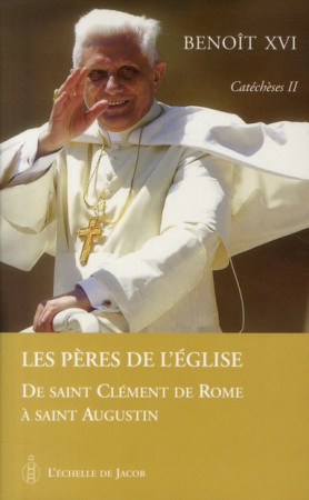 CATECHESE T.2 - LES PERES DE L-EGLISE - BENOIT XVI - ECHELLE JACOB