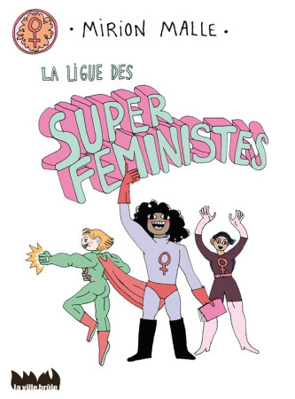 LIGUE DES SUPER FEMINISTES (LA) - MALLE MIRION - VILLE BRULE