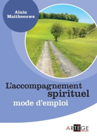 ACCOMPAGNEMENT SPIRITUEL / MODE D EMPLOI - Alain Mattheeuws - ARTEGE