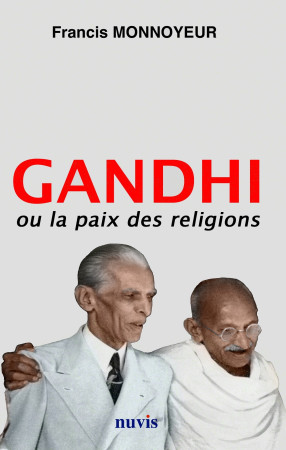 GANDHI OU LA PAIX DES RELIGIONS - Francis Monnoyeur - NUVIS