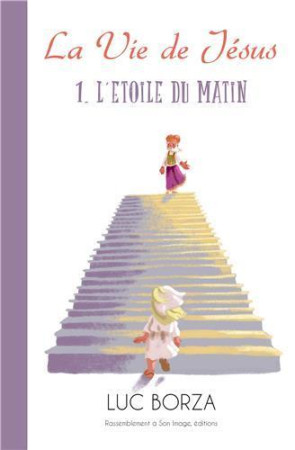 VIE DE JESUS. L-ETOILE DU MATIN -- D-APR ES L-EVANGILE TEL QU-IL M-A ETE REVELE DE - LUC BORZA - Rassemblement à son image