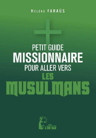 PETIT GUIDE MISSIONNAIRE POUR ALLER VERS LES MUSULMANS - FARAUS HELENE - RA IMAGE