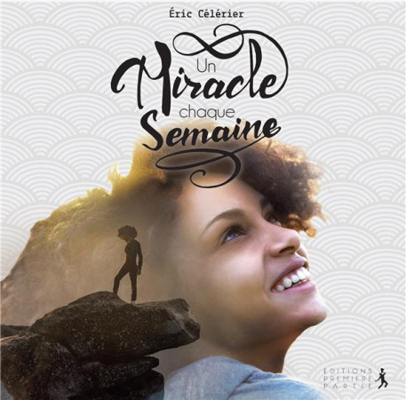 UN MIRACLE CHAQUE SEMAINE DE L-ANNEE - ERIC CELERIER - PREMIERE PARTIE