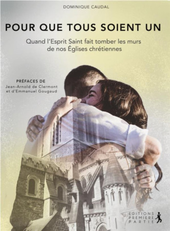 POUR QUE TOUS SOIENT UN - DOMINIQUE CAUDAL - PREMIERE PARTIE