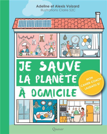 JE SAUVE LA PLANETE A DOMICILE - VOIZARD ADELINE ET ALEXIS - QUASAR