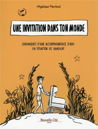 UNE INVITATION DANS TON MONDE - CHRONIQUES D-UNE ACCOMPAGNATRICE D-ADO EN SITUATION DE HANDICAP - POURTAUD ANGELIQUE - NOUVELLE CITE