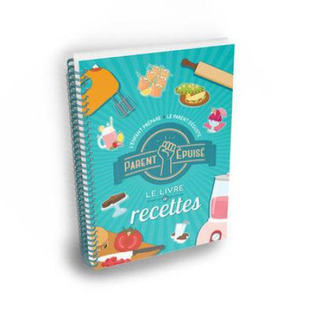 PARENT EPUISE - LE LIVRE DE RECETTES - PARENT EPUISE - CULINAIRES
