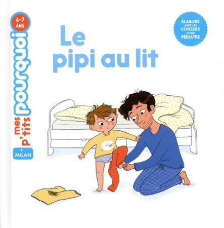PIPI AU LIT (LE) MES P-TITS POURQUOI 4-7 ANS - LAURANS - MILAN