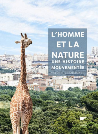 HOMME ET LA NATURE. UNE HISTOIRE MOUVEMENTE E (L') - Valérie Chansigaud - DELACHAUX