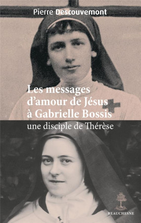 MESSAGES D-AMOUR DE JESUS A GABRIELLE BOSSIS, UNE DISCIPLE DE THERESE - DESCOUVEMONT - BEAUCHESNE