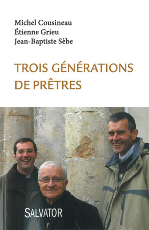 TROIS GENERATIONS DE PRETRES - ETIENNE GRIEU MICHEL - Salvator
