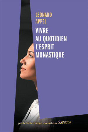 VIVRE AU QUOTIDIEN L-ESPRIT MONASTIQUE - LEONARD APPEL - Salvator