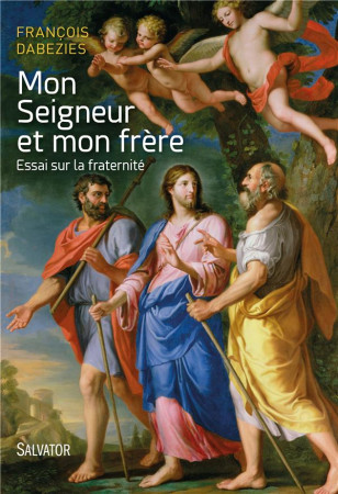 MON SEIGNEUR ET MON FRERE. ESSAI SUR LA FRA TERNITE - FRANCOIS DABEZIES - Salvator