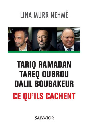 TARIQ RAMADAN, TAREQ OUBROU, DALIL BOUBAKEUR. CE QU-ILS CACHENT - LINA MURR NEHME - Salvator