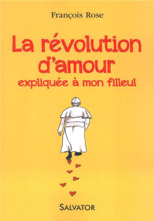 REVOLUTION D-AMOUR EXPLIQUEE A MON FILLEUL - FRANCOIS ROSE - Salvator