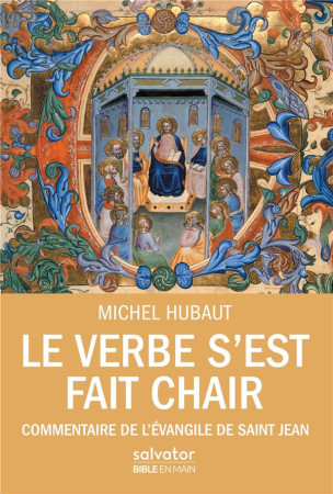 VERBE S-EST FAIT CHAIR, COMMENTAIRE DE L-EVANGILE DE JEAN - MICHEL HUBAUT - SALVATOR