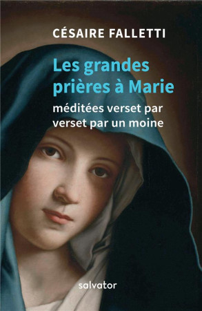 GRANDES PRIERES A MARIE MEDITEES VERSET PAR VERSET PAR UN MOINE - CESAIRE FALLETTI - SALVATOR