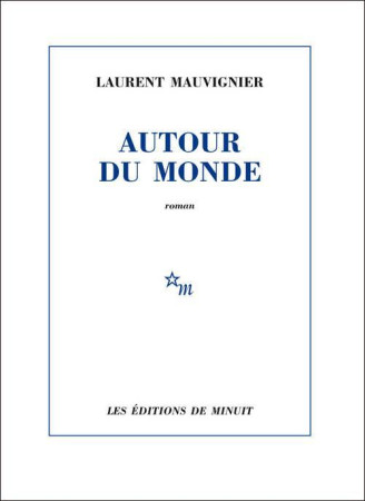 AUTOUR DU MONDE - Laurent Mauvignier - MINUIT