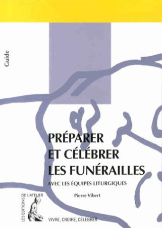 PREPARER ET CELEBRER LES FUNERAILLES NED - VIBERT PIERRE - Ed. de l'Atelier