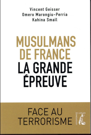 MUSULMANS DE FRANCE / LA GRANDE EPREUVE - GEISSER VINCENT - Ed. de l'Atelier